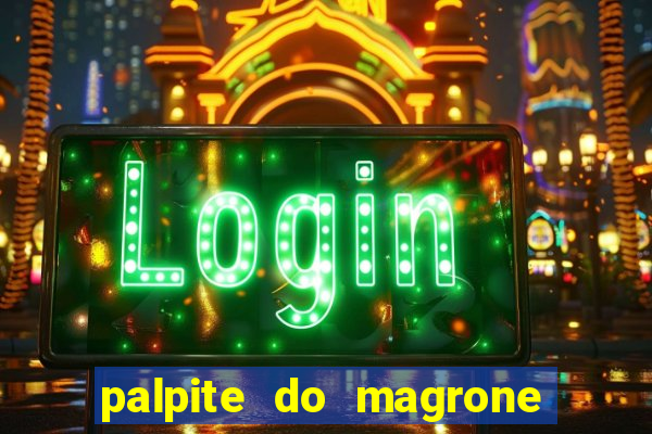 palpite do magrone para hoje